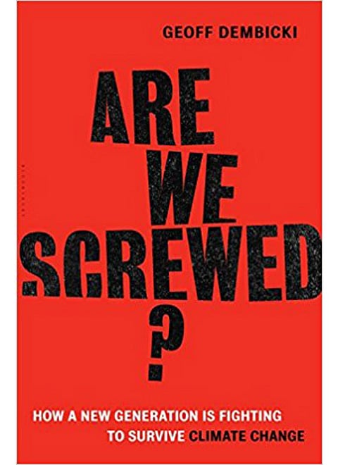 Are We Screwed?: How a New Generation is Fighting to Survive Climate Change