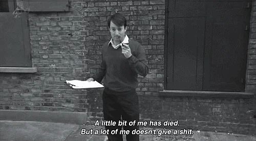 “A little bit of me has died. But a lot of me doesn’t give a shit.” (Courtesy: <a href="https://68.media.tumblr.com/d08e284df087c5ae95c036063925741c/tumblr_nls0awkR431rsxukuo1_500.gif">GIF</a>)