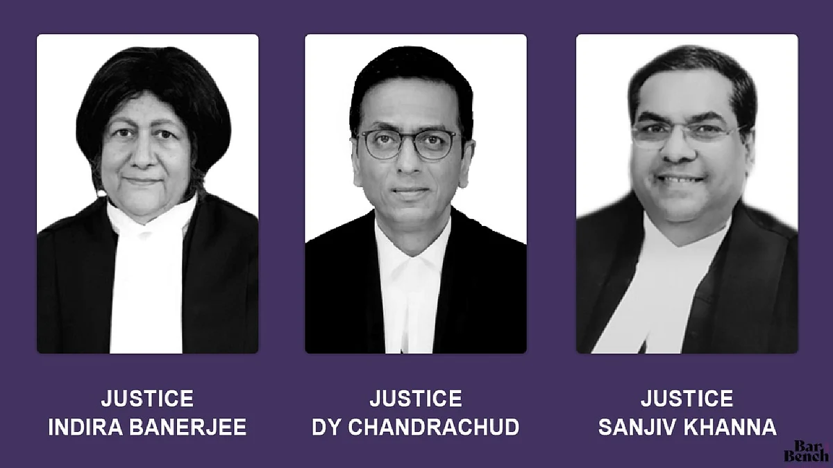 Justice Indira Banerjee, Justice D Y Chandrachud and Justice Sanjiv Khanna