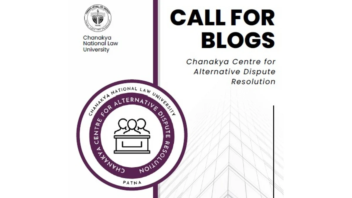 Call for Blogs: Chanakya Centre for Alternative Dispute Resolution, CNLU, Patna (Submit by 30 Sep)