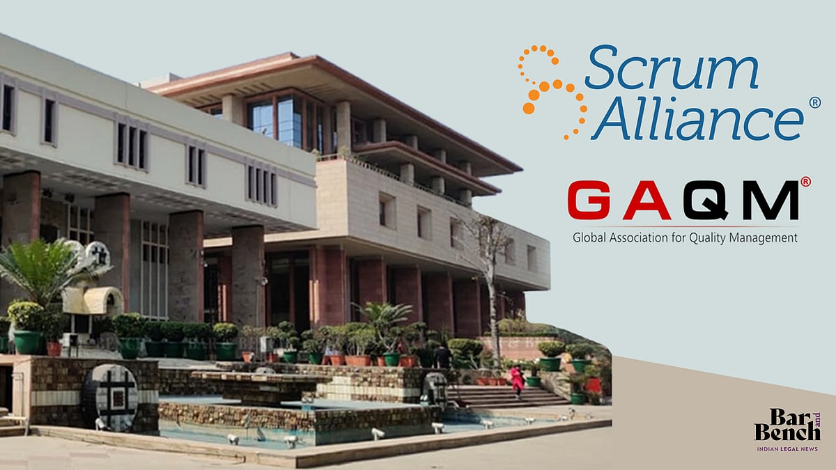 Delhi High Court restrains GAQM from using "Certified Scrum Master" till disposal of Scrum Alliance trademark suit - Vimarsana News