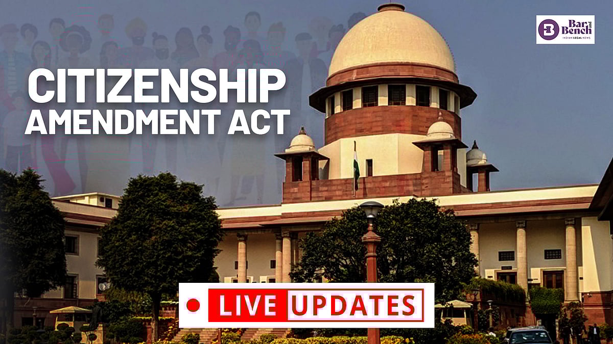 Citizenship Amendment Act: LIVE UPDATES from Supreme Court Citizenship Amendment Act: LIVE UPDATES from Supreme Court