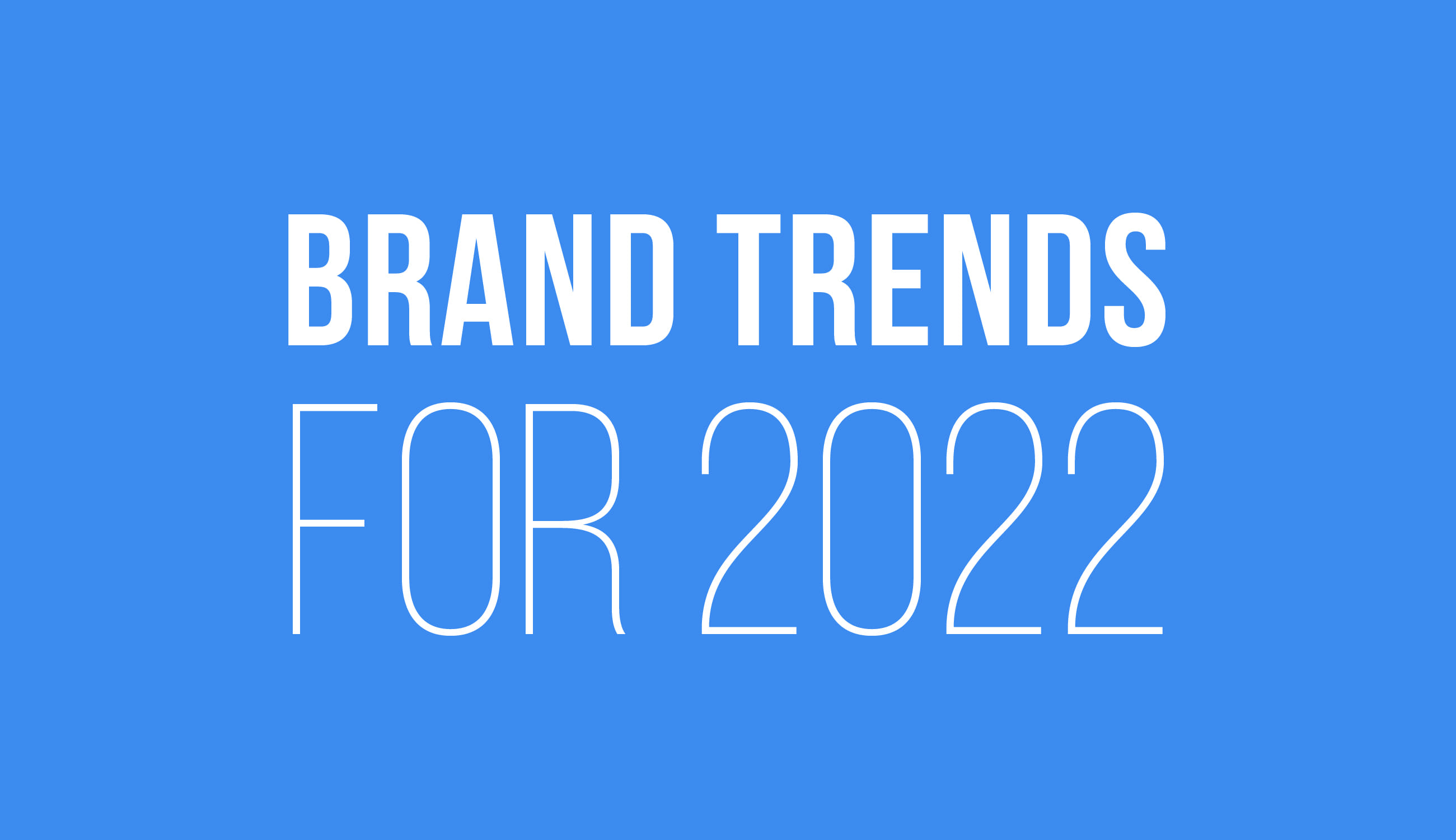 Brand Trends For 2022 Creative Gaga Brand Trends For 2022 Creative Gaga
