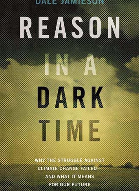 Reason in a Dark Time: Why the Struggle Against Climate Change Failed ― and What It Means for Our Future 
