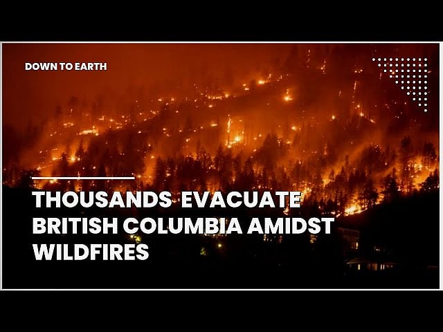 Thousands evacuate parts of British Columbia as wildfires rage in ...