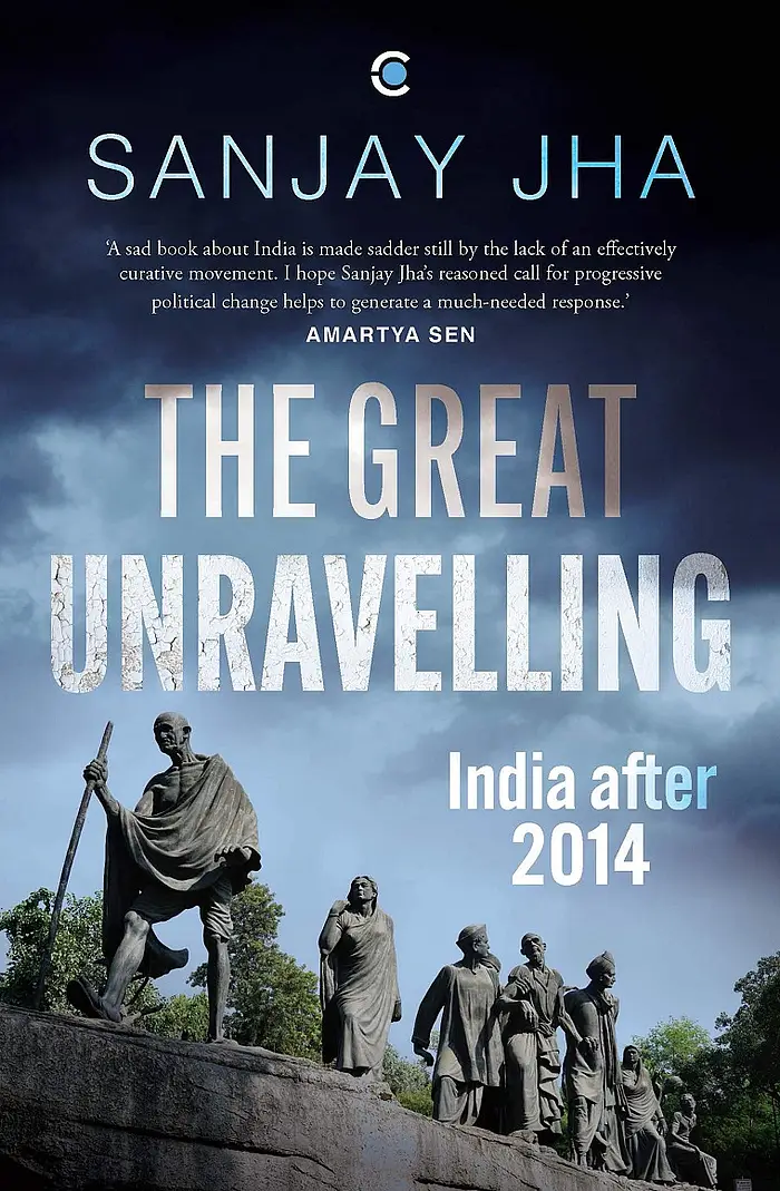 Sanjay Jha's 'The Great Unravelling: India after 2014' is an unbiased account of Indian polity