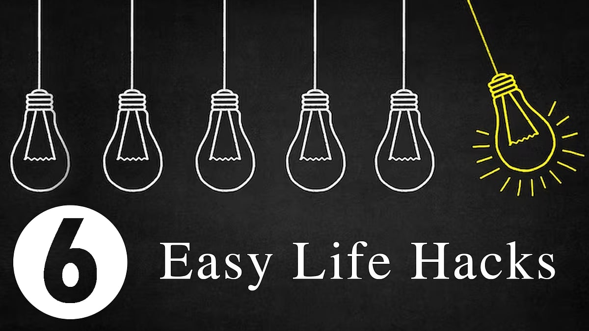 நாம் அன்றாட வாழ்வில் கடைப்பிடிக்க 6 எளிய லைஃப் ஹேக்ஸ்!