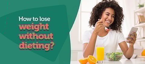 உணவை நிறுத்தி கஷ்டப்பட வேண்டாம்! எடை குறைய நீங்கள் செய்யவேண்டிய 7 மாற்றங்கள்! 