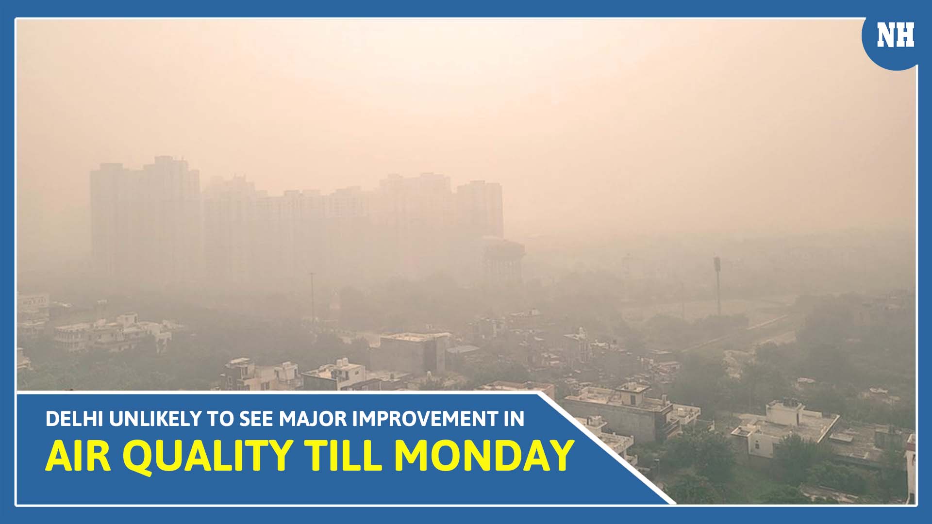 Delhi unlikely to see major improvement in air quality till Monday