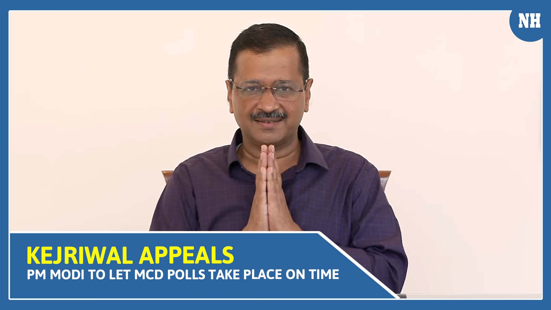 With folded hands, Kejriwal appeals PM Modi to let MCD polls take place on time