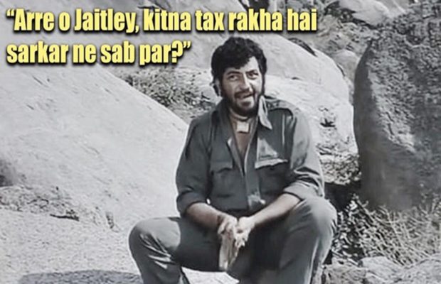 “अरे ओ...जेटली, कितना टैक्स रखा है सरकार ने सब पर...”