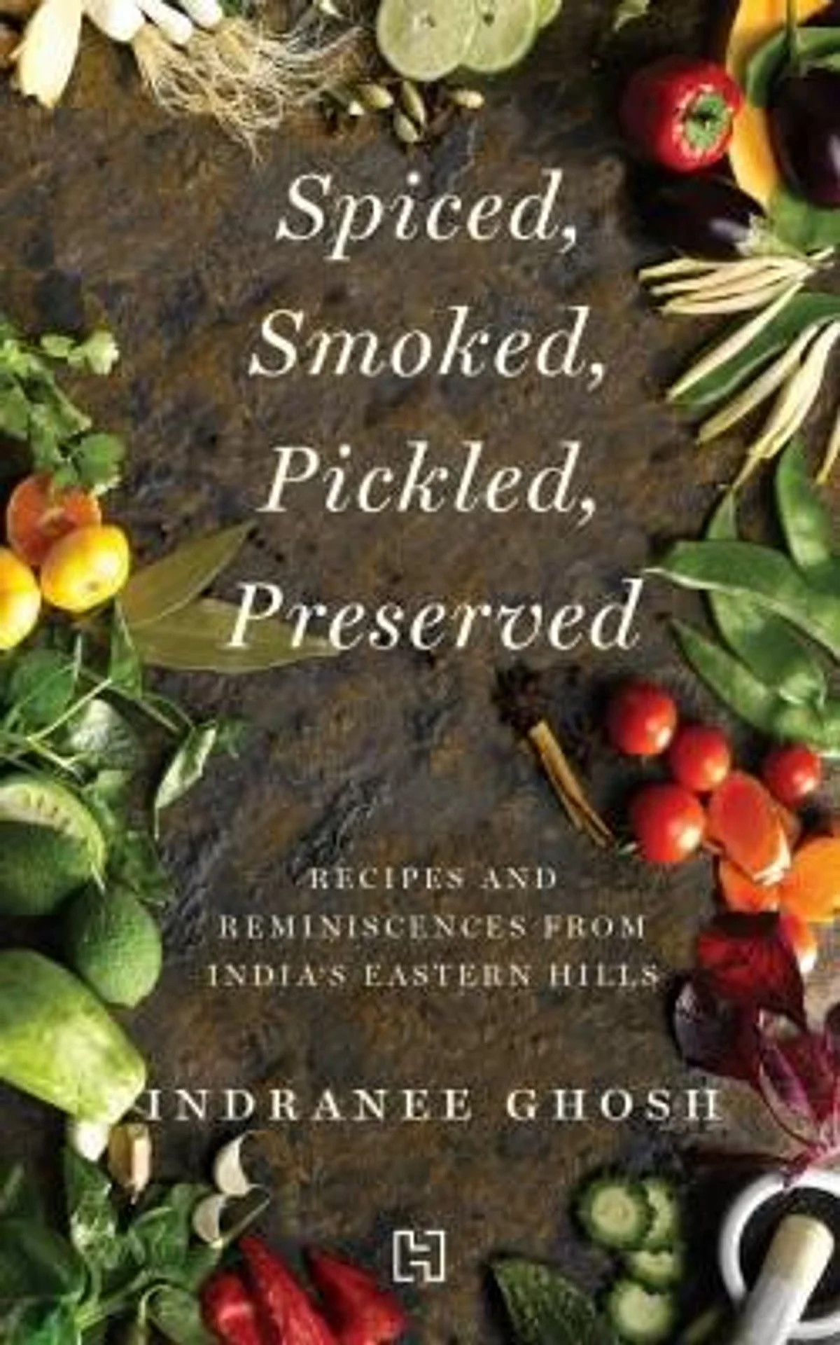 A Delectable Collection Of Stories With 75 Recipes From India’s Eastern Hills
