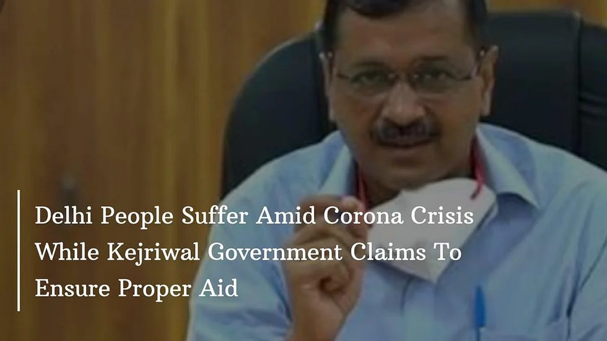 Delhi People Suffer Amid Coronavirus Crisis While Kejriwal Government Claims To Ensure Proper Aid