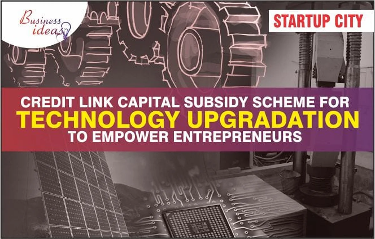 Credit Link Capital Subsidy Scheme for Technology Upgradation to Empower Entrepreneurs 