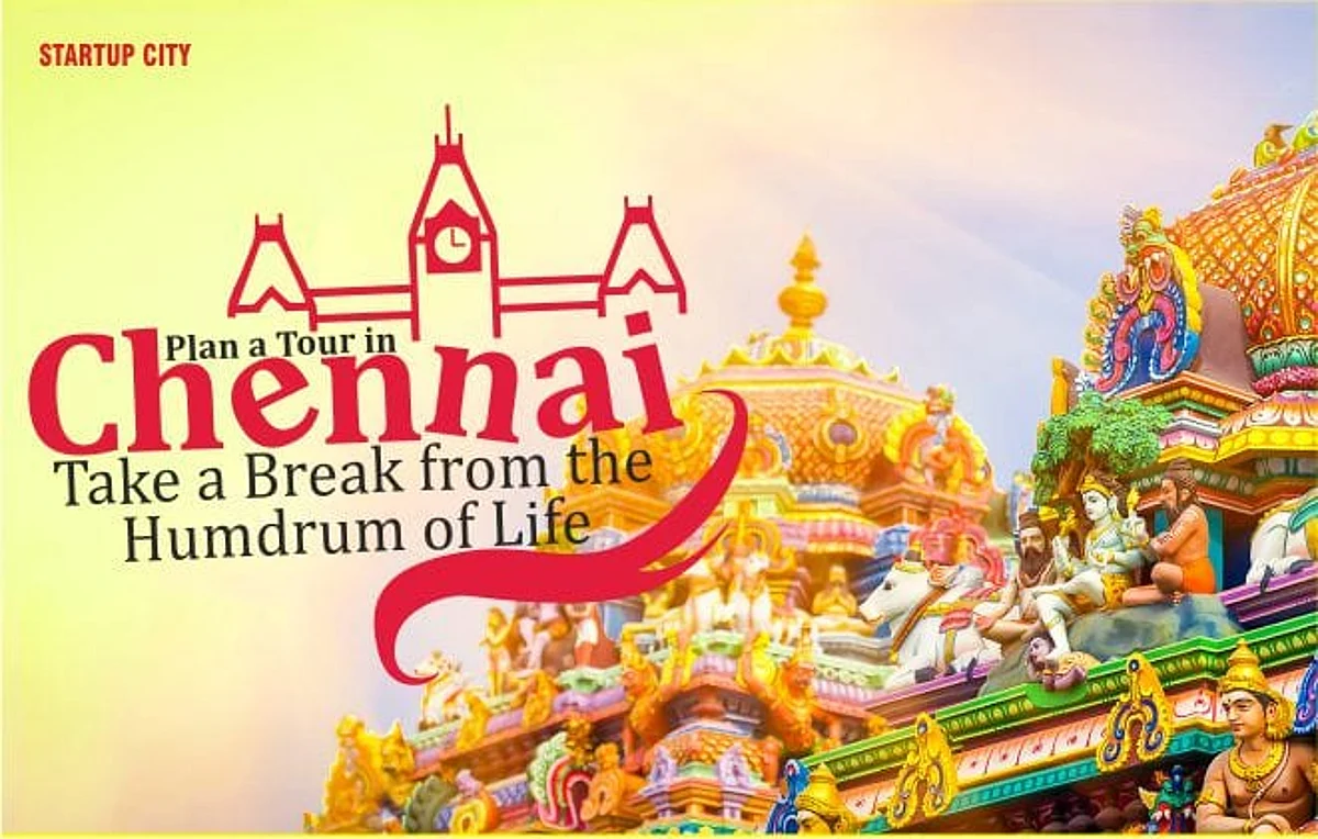 Plan a Tour in Chennai, Take a Break from the Humdrum of Life