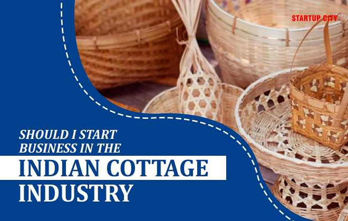 SHOULD I START BUSINESS IN THE INDIAN COTTAGE INDUSTRY?