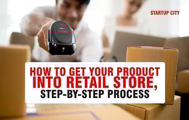 How to get your product into retail stores Step by Step Process Startup
