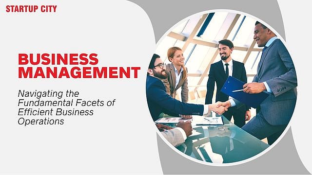 Business Management Navigating the Fundamental Facets of Efficient