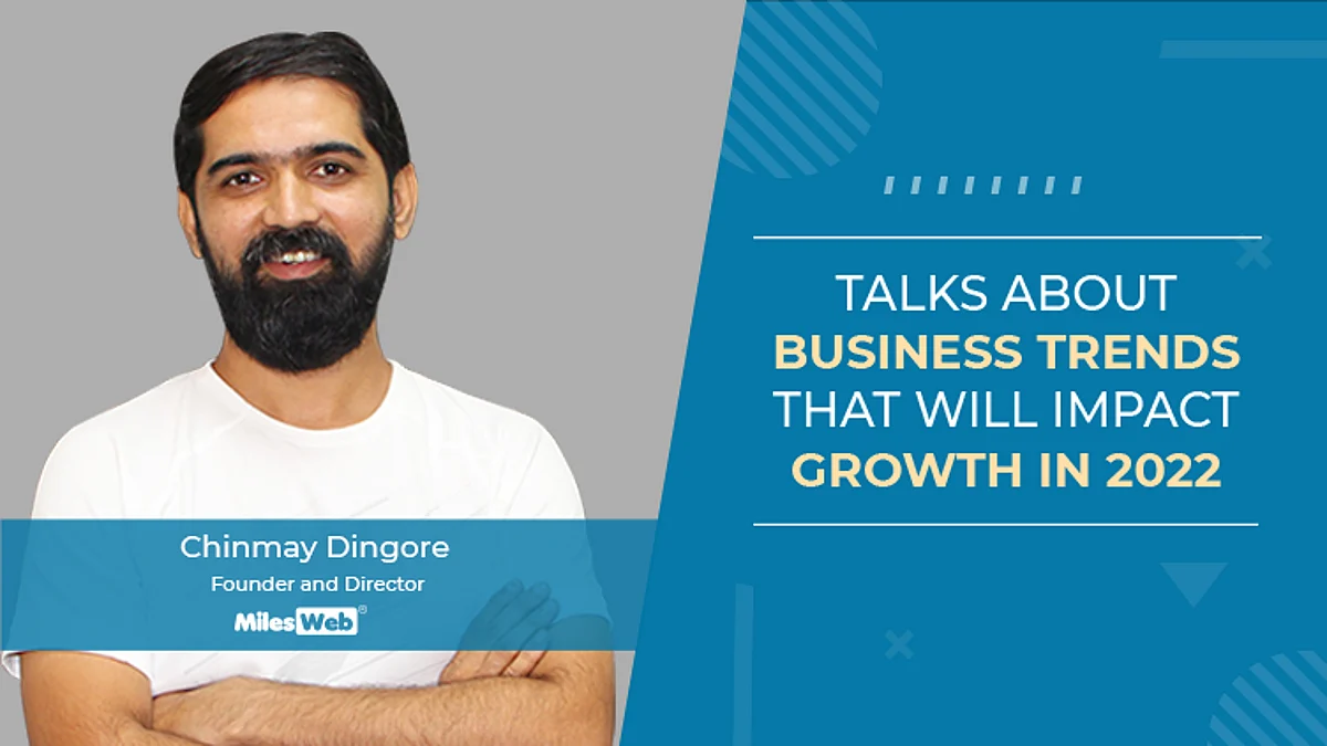 Chinmay Dingore, Founder and Director at MilesWeb, Talks About Business Trends That Will Impact Growth In 2022