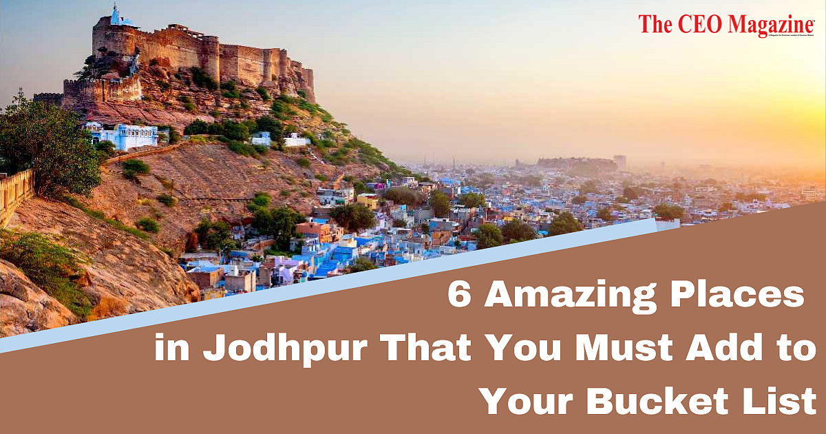 6 Amazing Places in Jodhpur That You Must Add to Your Bucket List