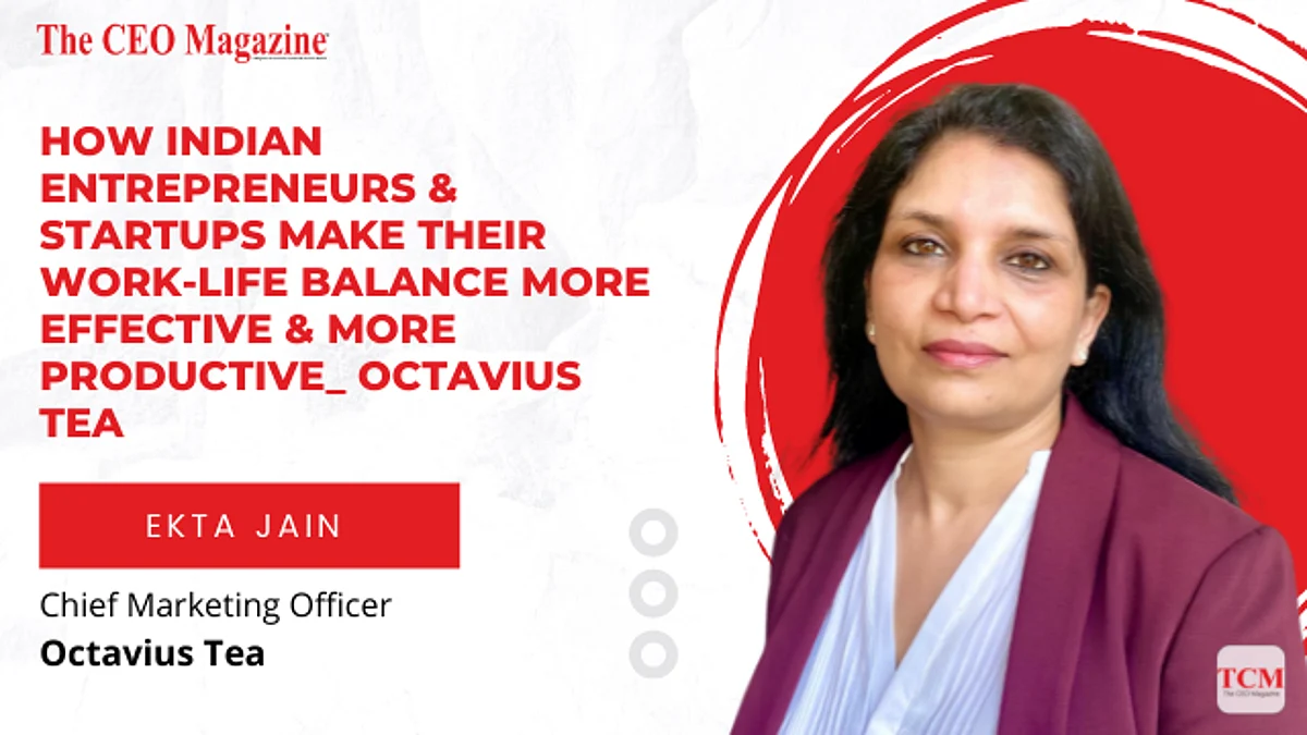How Indian entrepreneurs & startups make their work-life balance more effective & more productive_ Octavius Tea