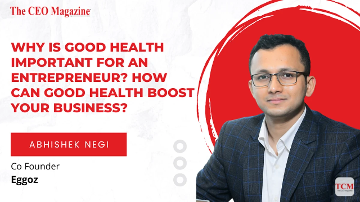 Why is good health necessary for an entrepreneur? How can good health boost your business?