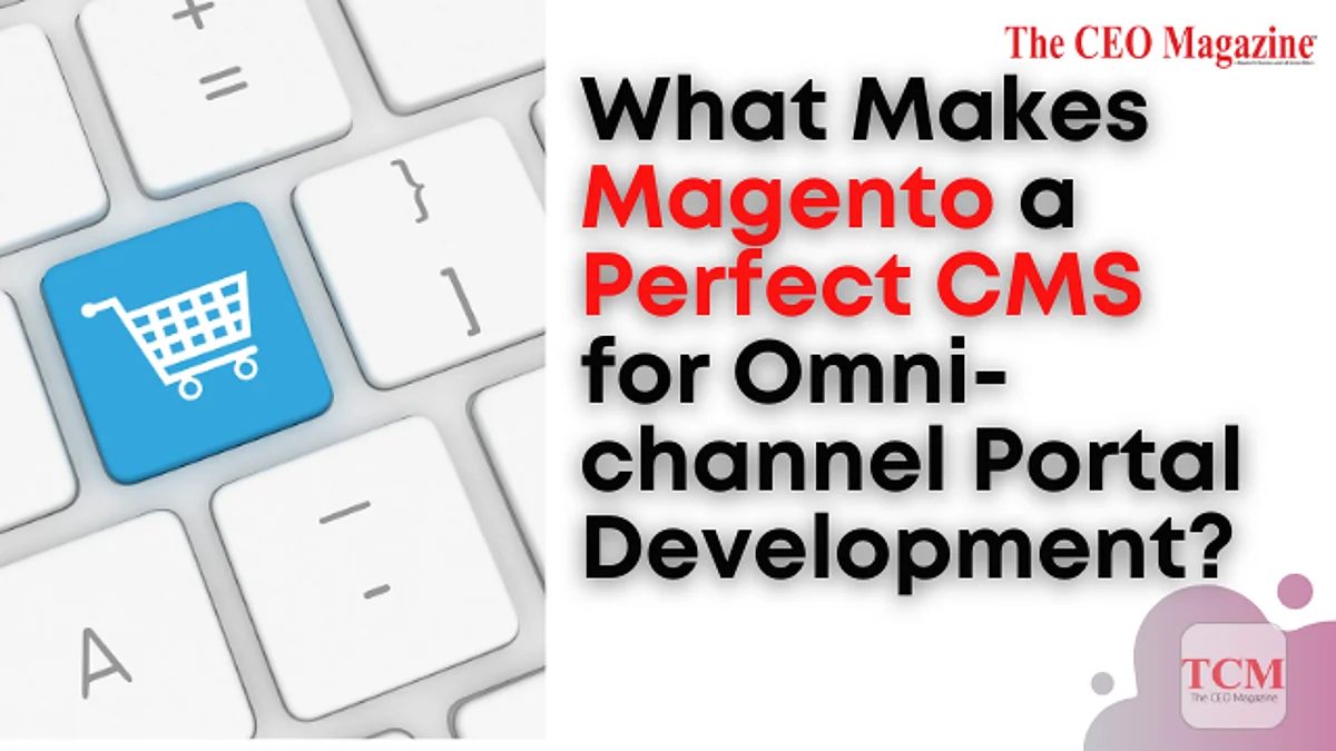 What Makes Magento a Perfect CMS for Omni-channel Portal Development?