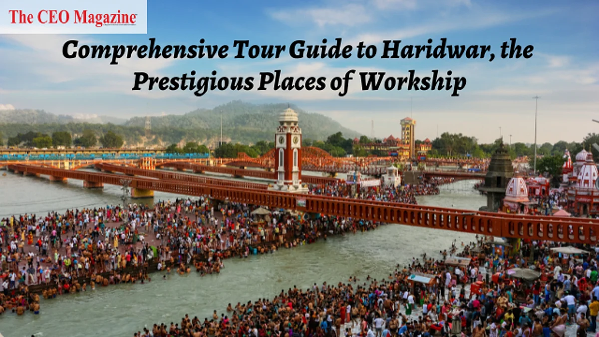 Comprehensive Tour Guide to Haridwar, the Prestigious Places of Workship