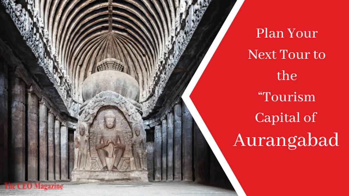 Plan Your Next Tour to the “Tourism Capital of Maharashtra” - Aurangabad
