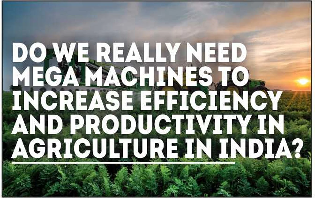 Do we really need mega machines to increase efficiency and productivity in agriculture in India?