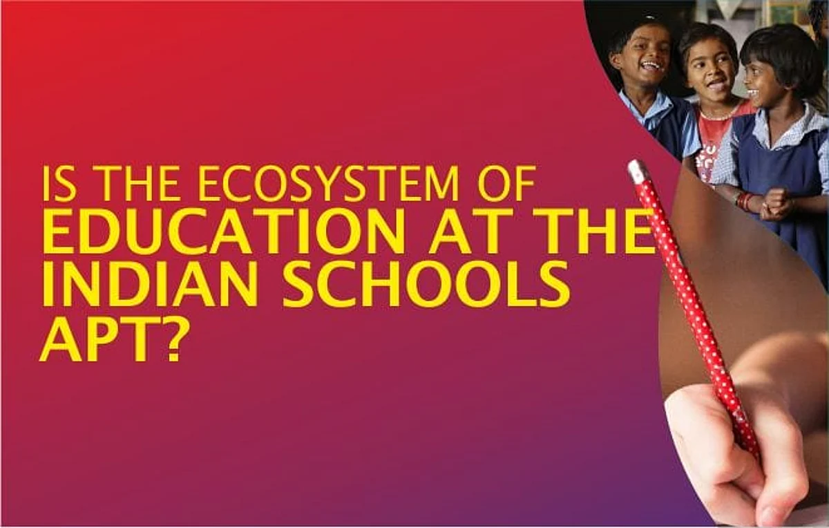 IS THE ECOSYSTEM OF EDUCATION AT THE INDIAN SCHOOLS APT?