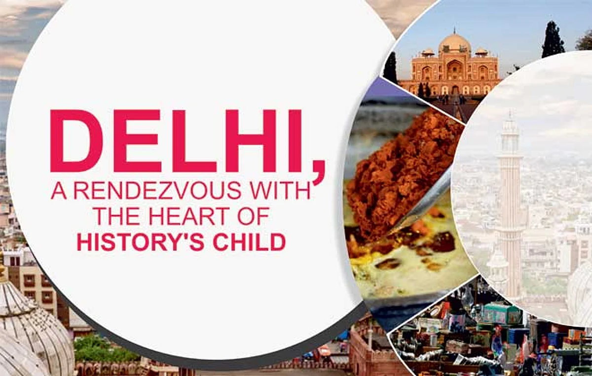 DELHI, A RENDEZVOUS WITH THE HEART OF HISTORY’S CHILD