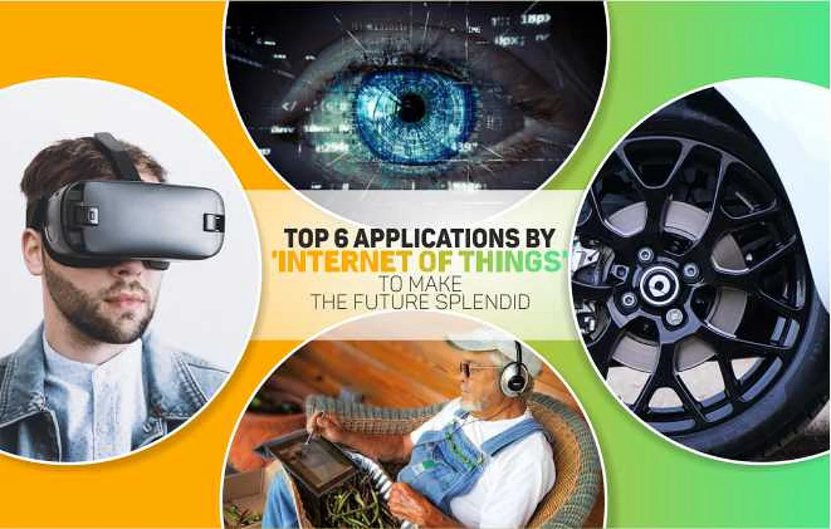TOP 6 APPLICATIONS BY ‘INTERNET OF THINGS’ TO MAKE THE FUTURE SPLENDID