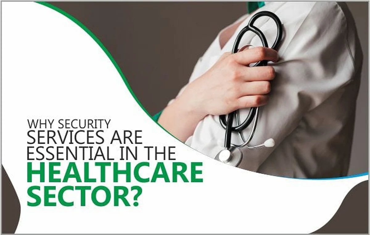 Why Security Services Are Essential In The Healthcare Sector?