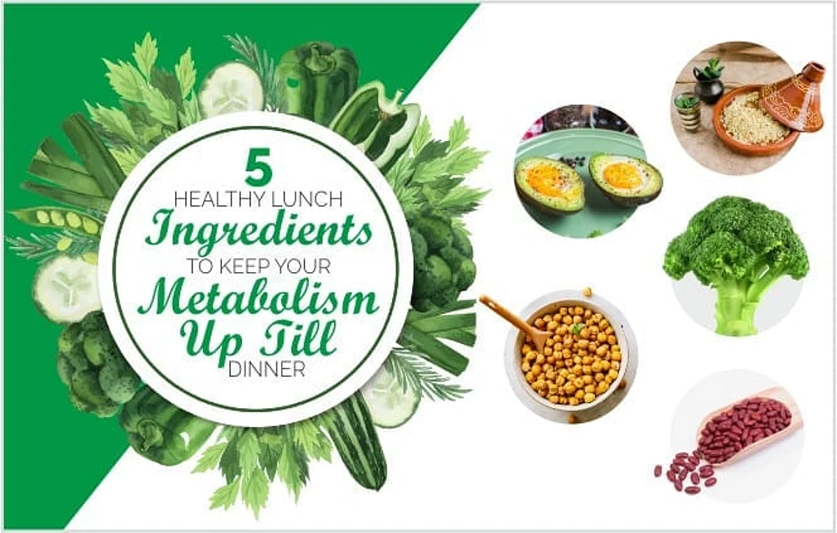 5 Healthy lunch Ingredients To Keep your Metabolism Up Till Dinner