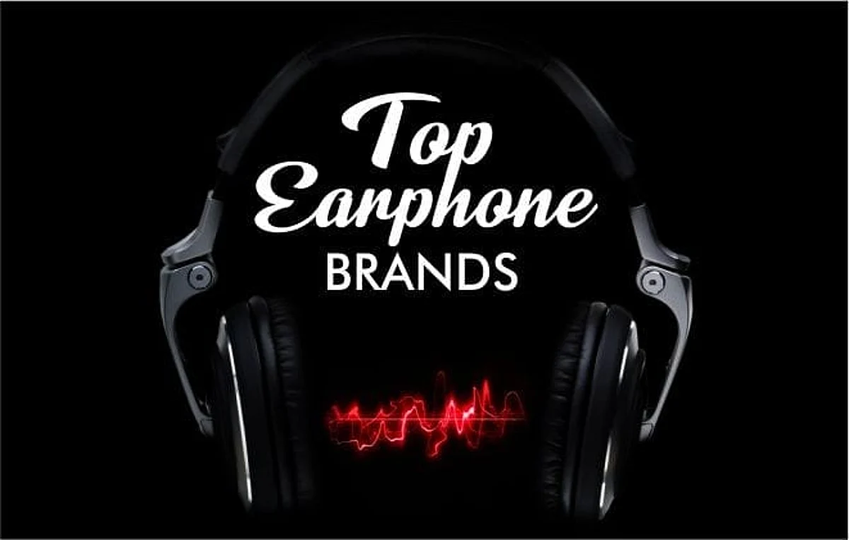 Top EARPHONE BRANDS IN THE WORLD WITH EXCELLENT QUALITY AND FEATURES