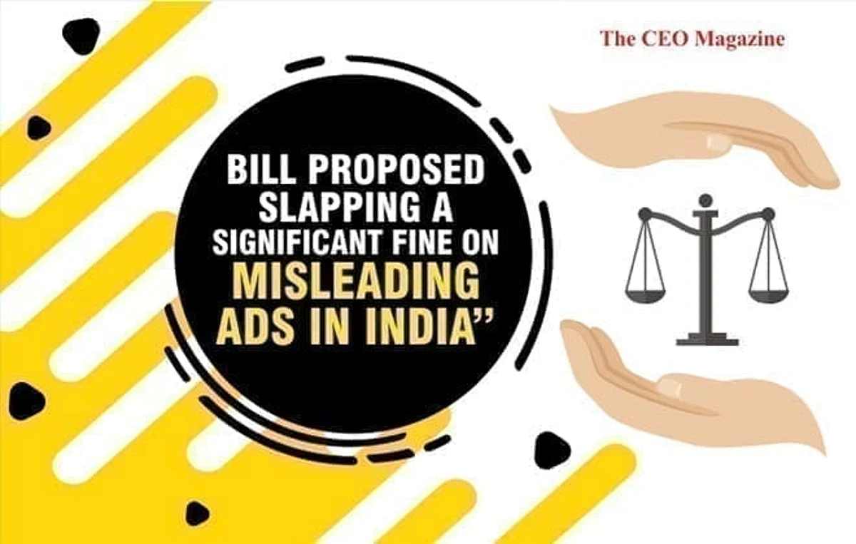 BILL PROPOSED SLAPPING A SIGNIFICANT FINE ON MISLEADING ADS IN INDIA