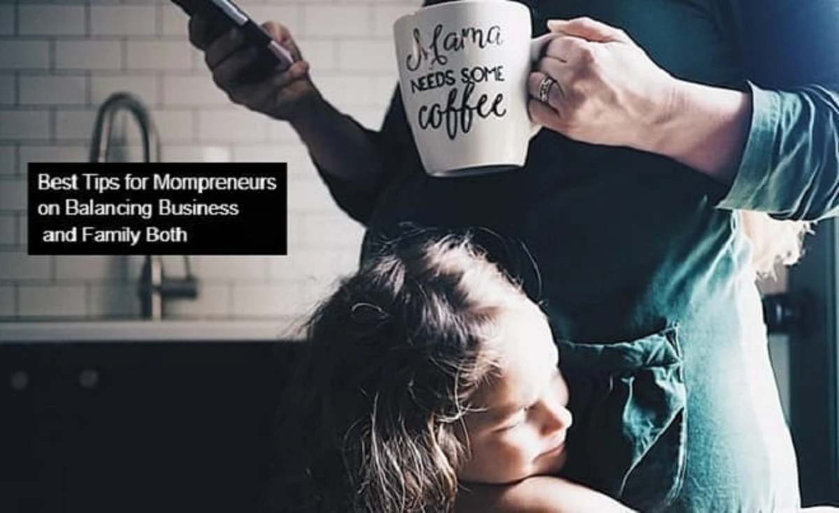 Best Tips for Mompreneurs on Balancing Business and Family Both
