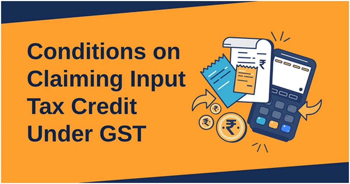 Conditions obliged on Businesses while claiming Input Tax Credit under GST!