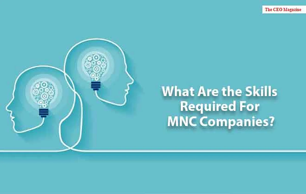 What Are the Skills Required For MNC Companies?