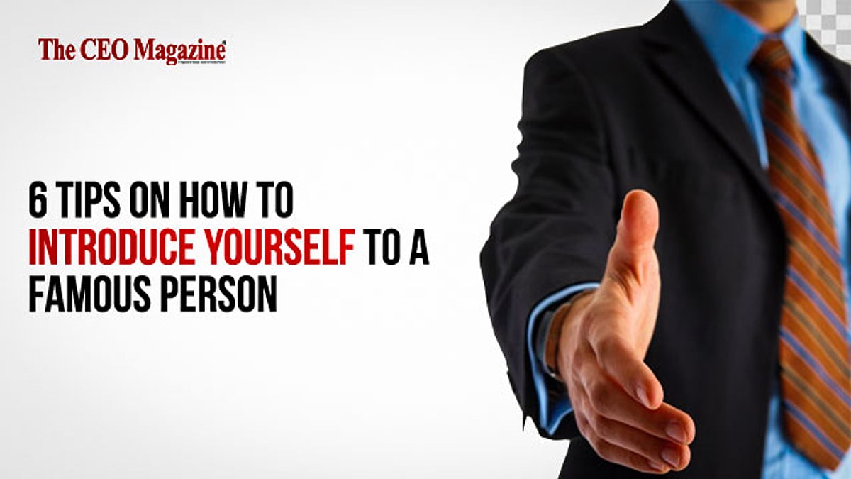 6 Tips on How to Introduce Yourself to a Famous Person