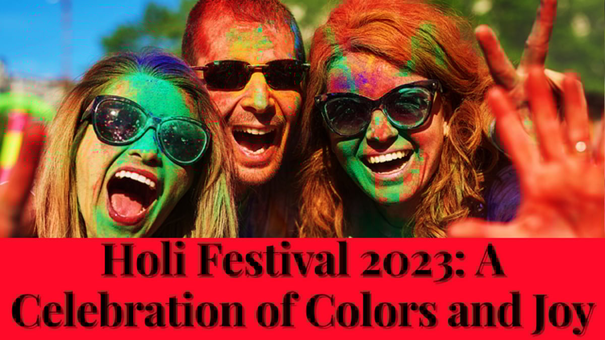 Holi Festival 2023: A Celebration of Colors and Joy