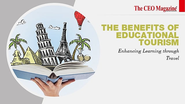 The Benefits of Educational Tourism Enhancing Learning through Travel