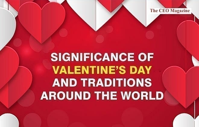 Significance of Valentine’s Day and Traditions around the World