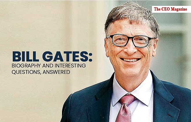 Bill Gates Biography & Interesting Questions, Answered CEO Magazine
