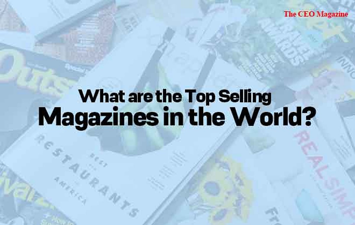 Selling Magazines What are the Top Selling Magazines in the World? | Business Magazine