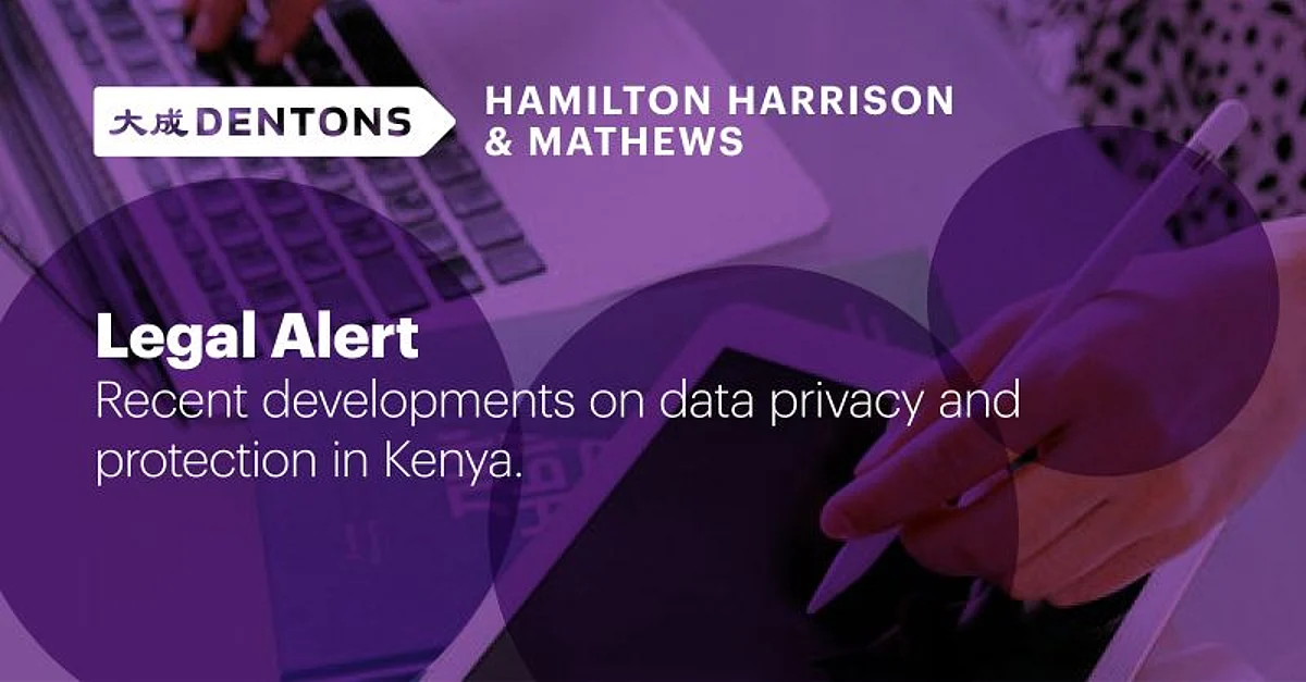 Dentons HHM: Recent Developments on Data Privacy and Protection in Kenya