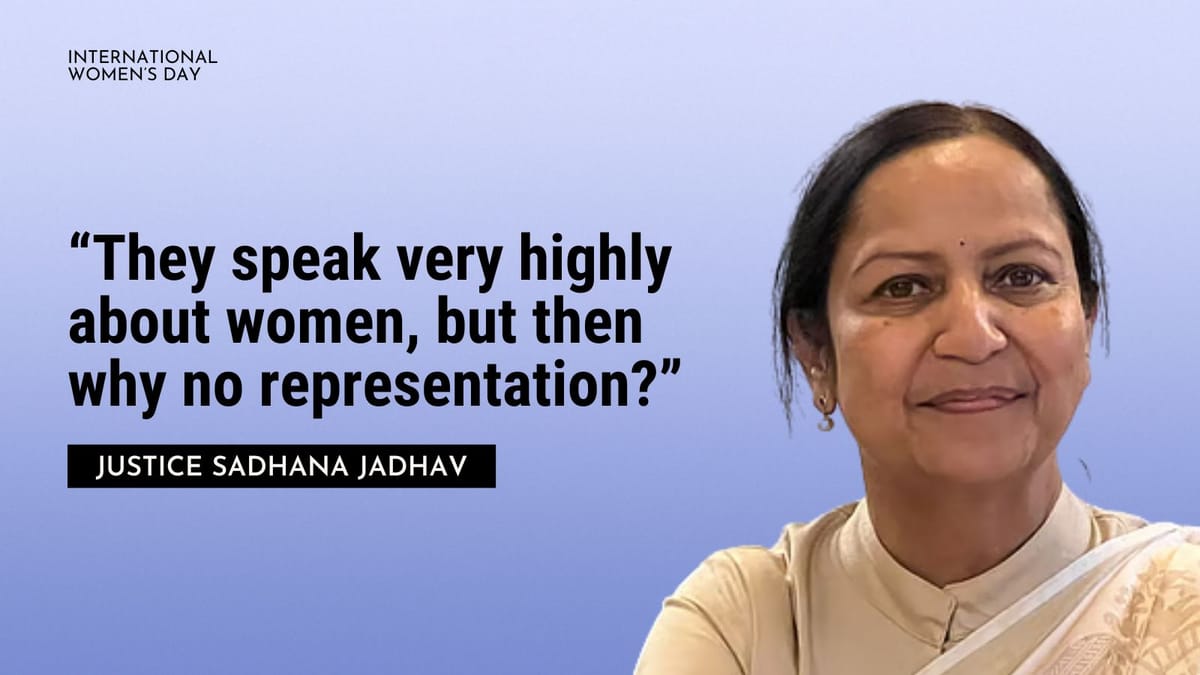 “They speak very highly about women, but then why no representation?” | Justice Sadhana Jadhav 
