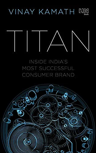 TITAN: Inside India’s Most Successful Consumer Brand