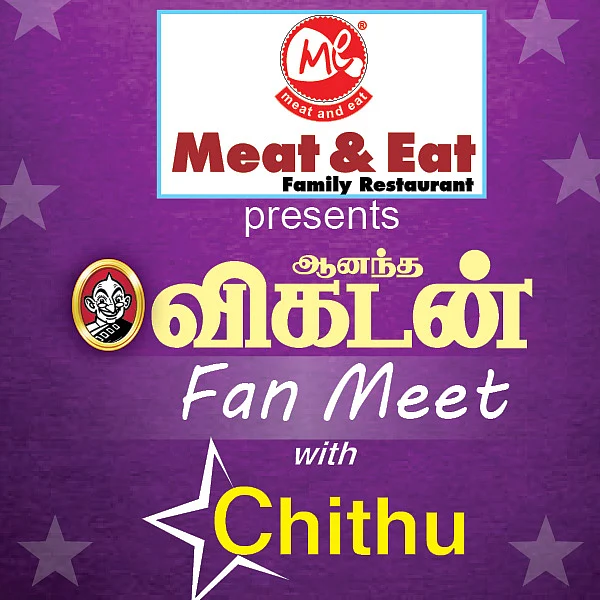 Meat & Eat Family Restaurant
Presents
Ananda Vikatan Fan Meet with
Chithu